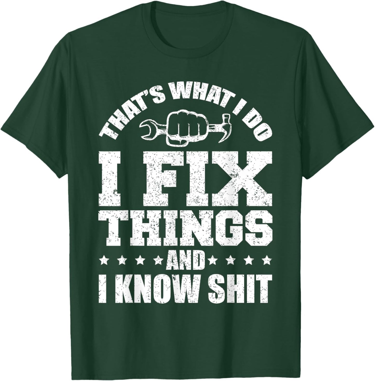 That's What I Do I Fix Things And I Know Shit Funny Saying T-Shirt - T-Shirt | Forest
