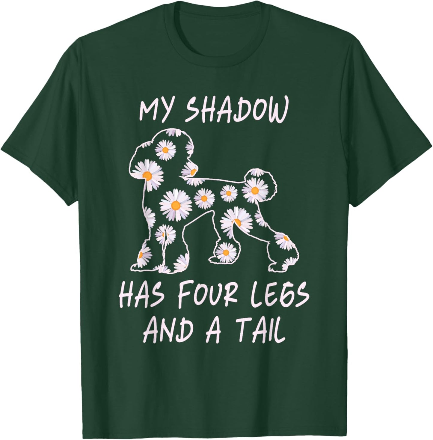 My Shadow Has Four Legs And A Tail Poodle Dog Mom Flowers Women T-Shirt - T-Shirt | Forest