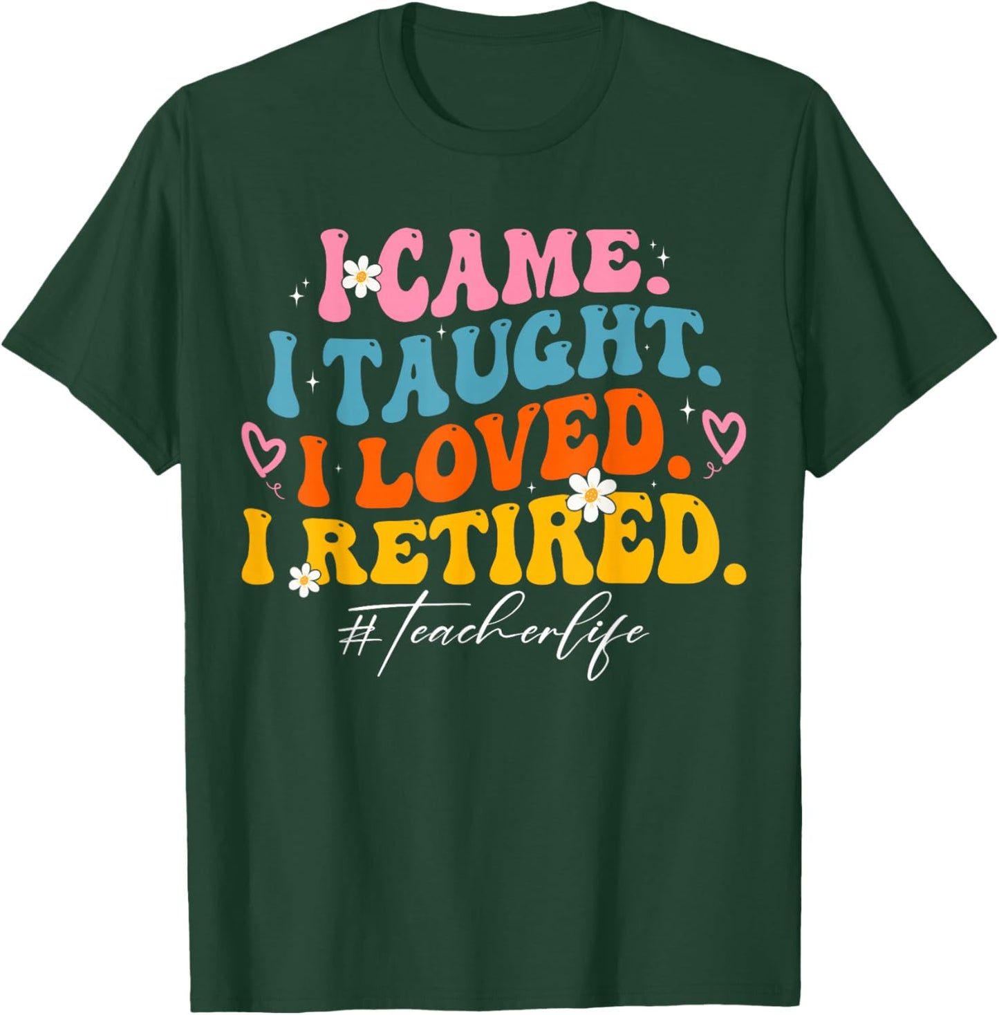 I Came I Taught I Loved I Retired Groovy Funny Teacher T-Shirt - T-Shirt | Forest