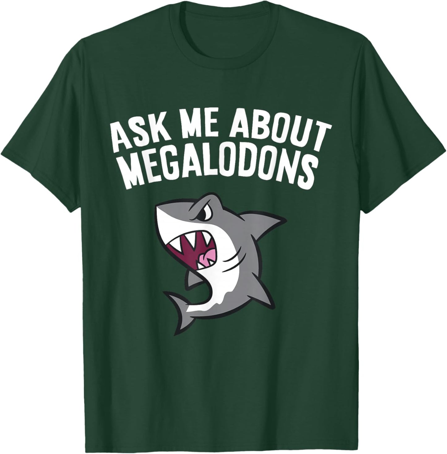 Megalodon Shark Lover Ask Me About Megalodons T-Shirt - T-Shirt | Forest