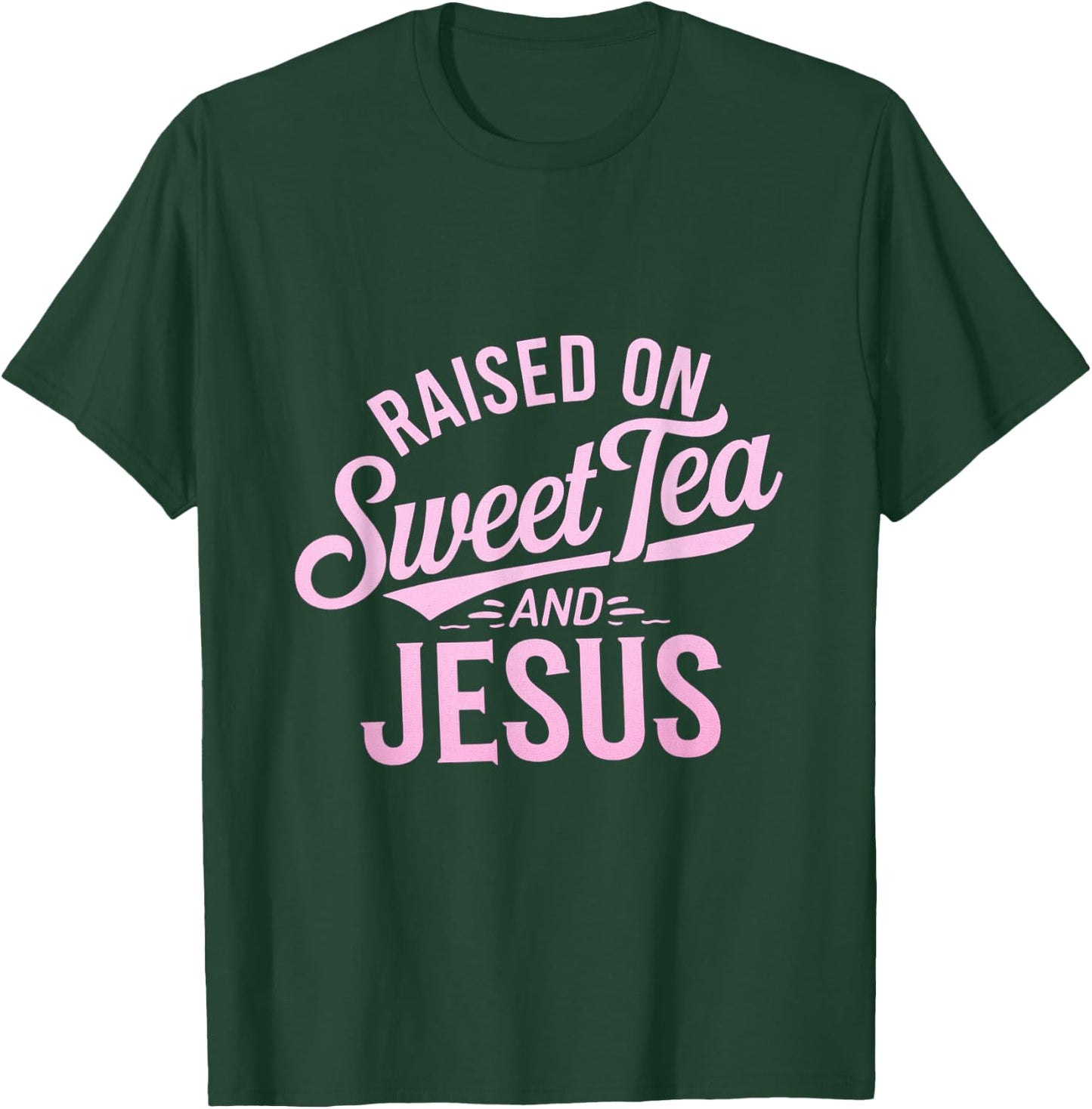 Raised on Sweet Tea and Jesus Faithful Statement T-Shirt - T-Shirt | Forest