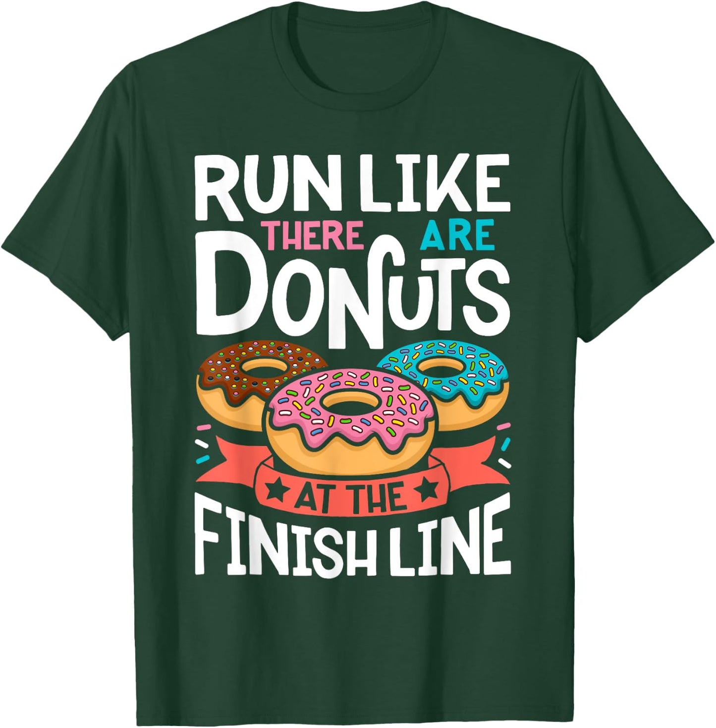 Donut Run Like There Are Donuts At The Finish Line Doughnut T-Shirt - T-Shirt | Forest