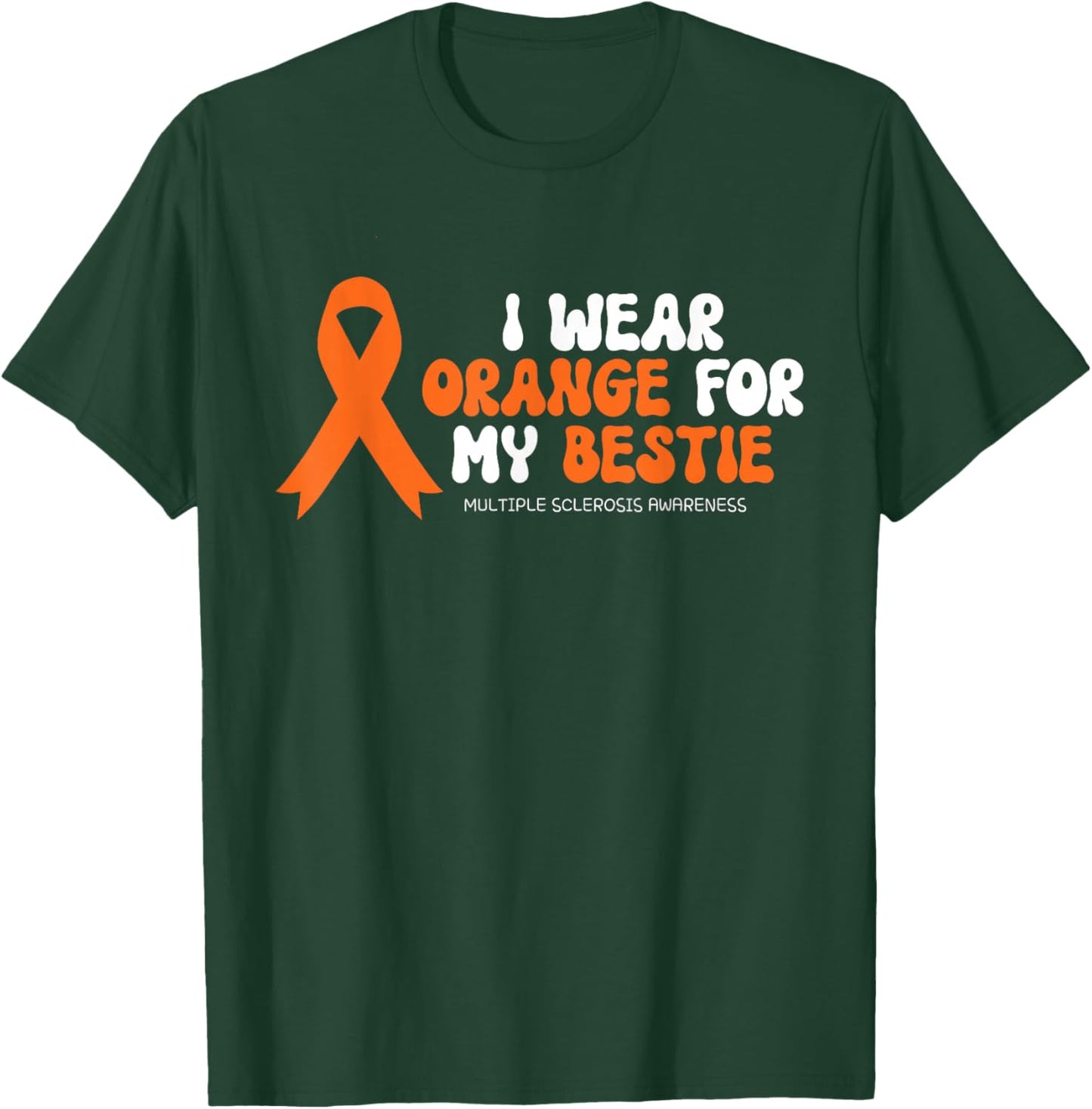 I Wear Orange For My Bestie Multiple Sclerosis Awareness MS , Small T-Shirt - T-Shirt | Forest