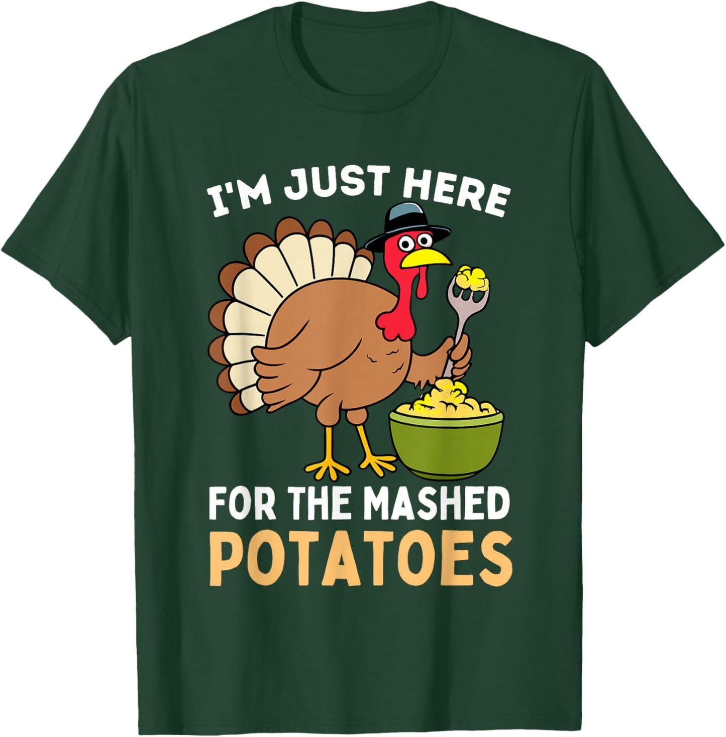I'm Just Here For The Mashed Potatoes Thanksgiving Turkey T-Shirt - T-Shirt | Forest
