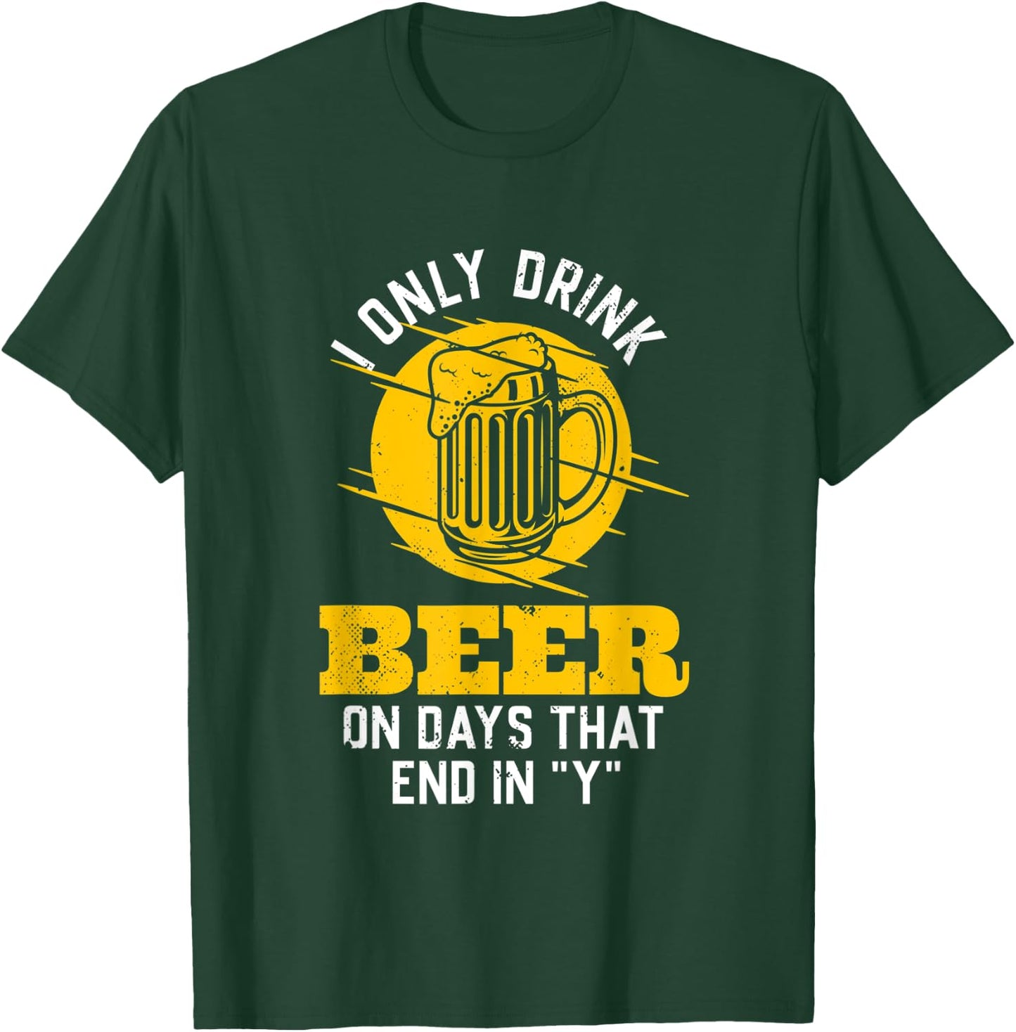 I only drink beer on days that end in "Y" funny saying T-Shirt - T-Shirt | Forest