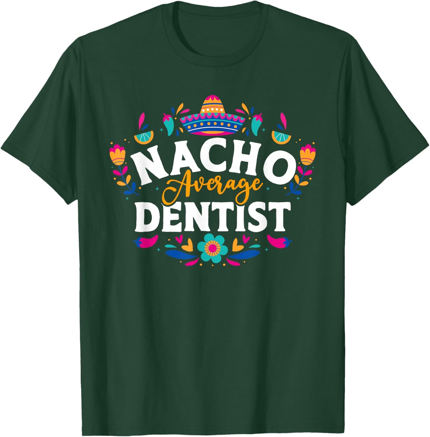 Nacho Average Dentist Cinco De Mayo Mexican Matching Family T-Shirt - T-Shirt | Forest
