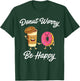 Donut Worry Be Happy (Donut Shirt) T-Shirt - T-Shirt | Forest