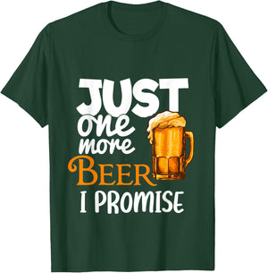Beer Lover Funny Just One More I Promise Humor Drinking T-Shirt - T-Shirt | Forest