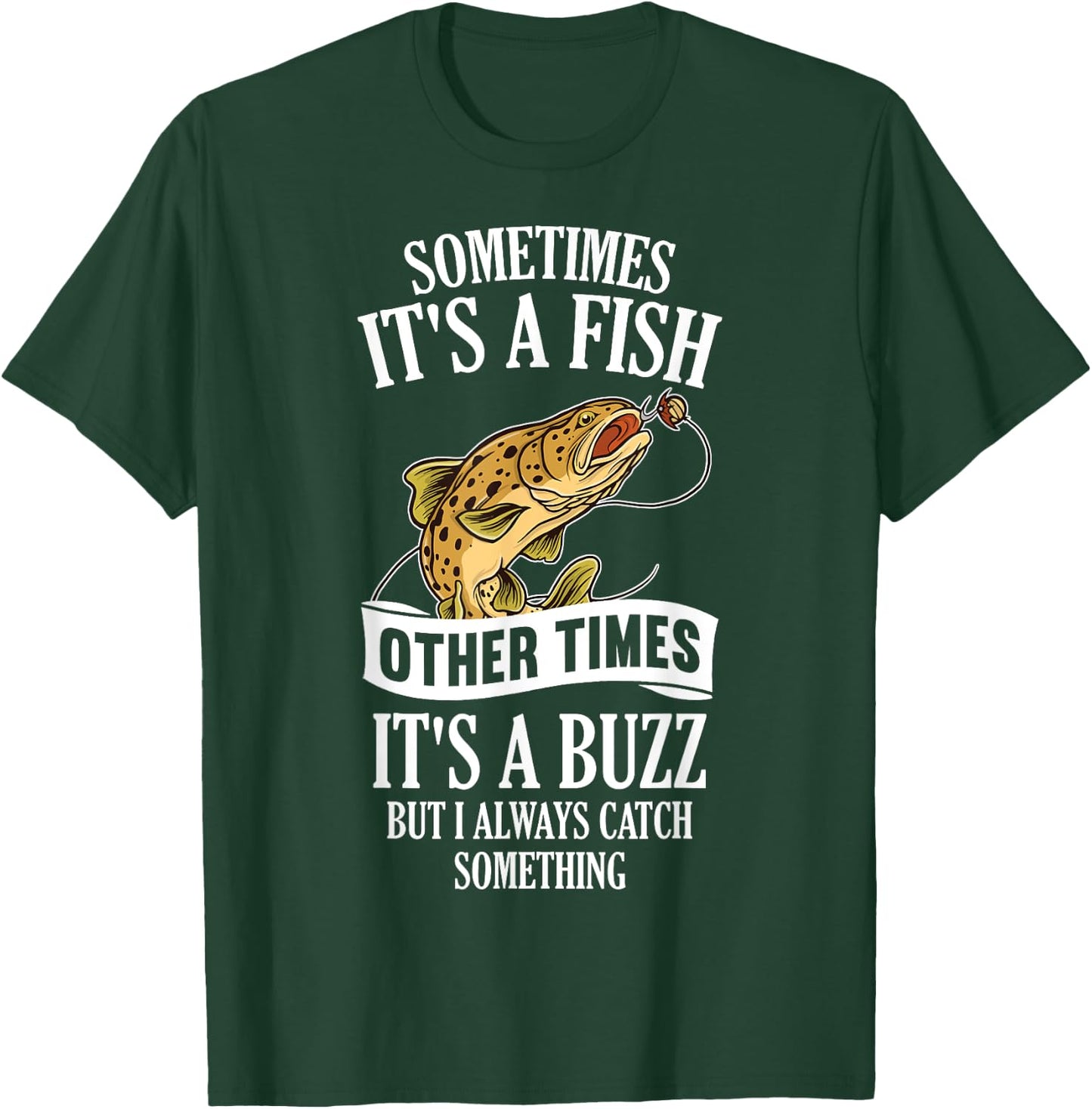 Sometimes It's A Fish Other Times It's A Buzz- Funny Fishing T-Shirt - T-Shirt | Forest
