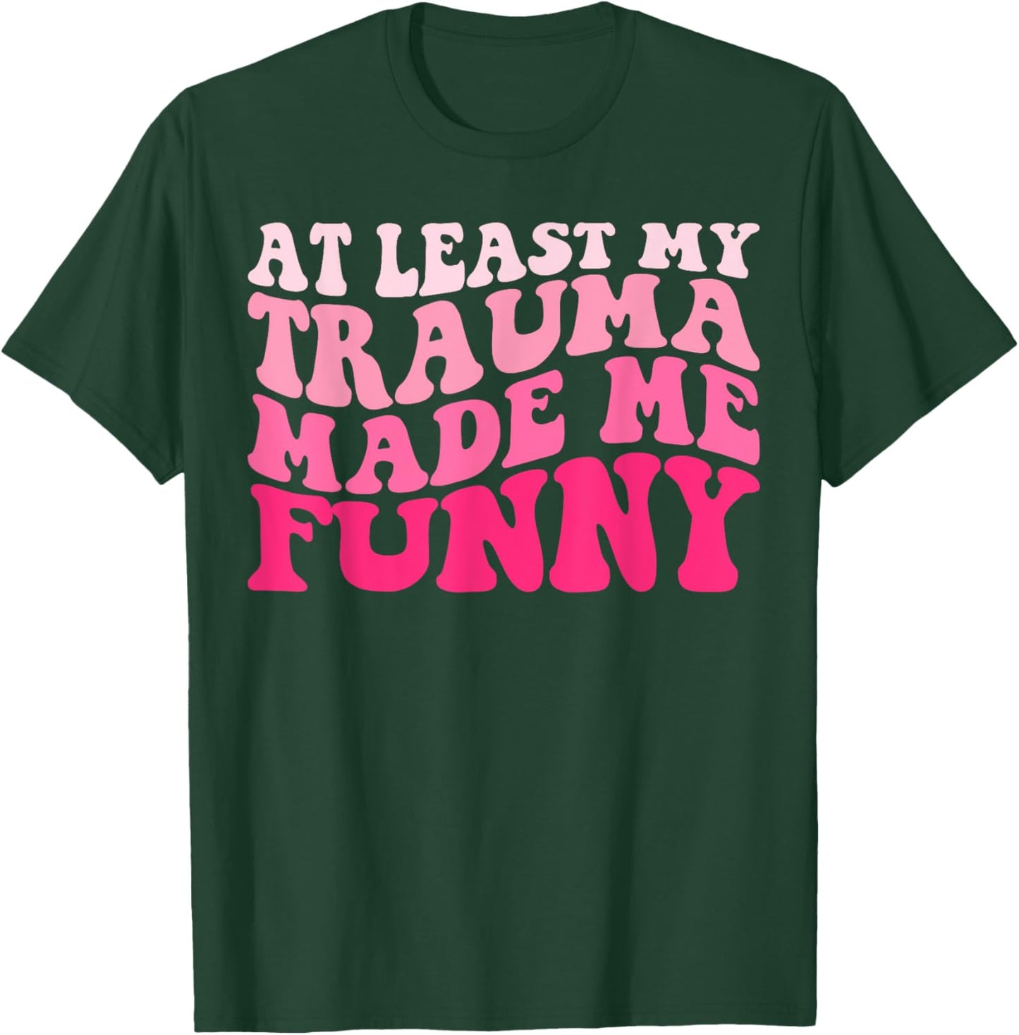 At Least My Trauma Made Me Funny Groovy T-Shirt - T-Shirt | Forest