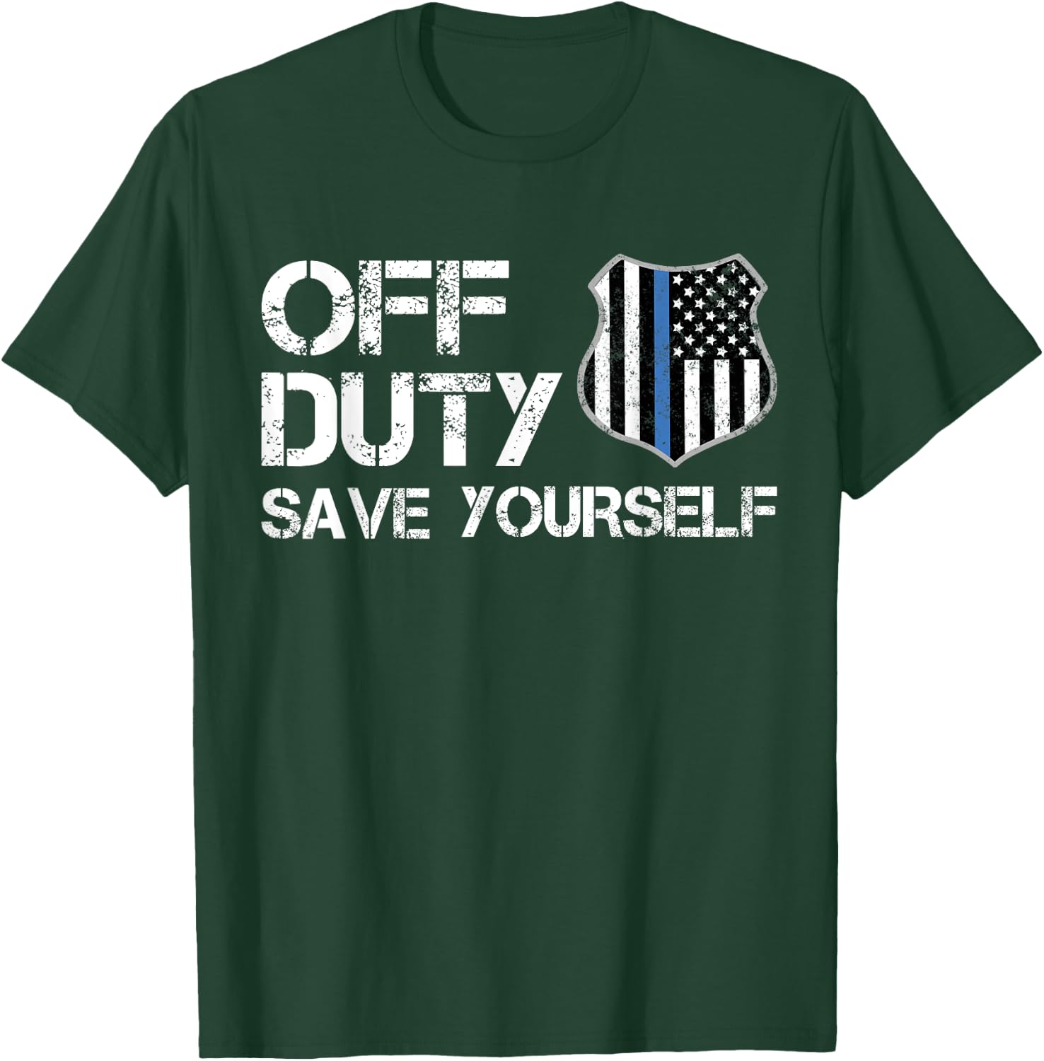 Off Duty Save Yourself Police Thin Blue Line Retirement Gift T-Shirt - T-Shirt | Forest