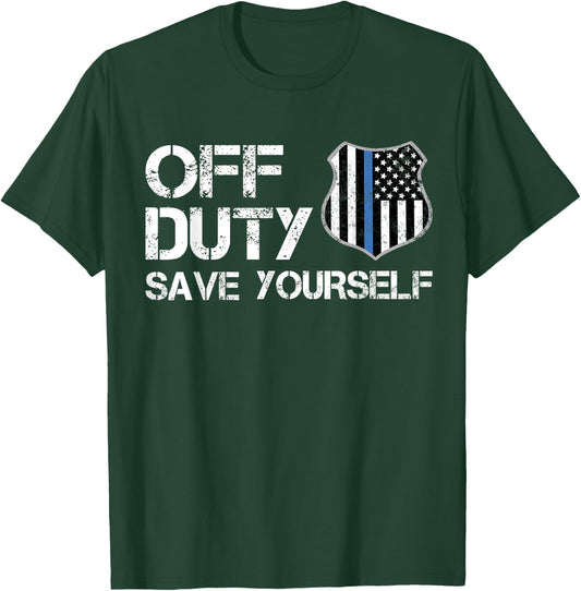Off Duty Save Yourself Police Thin Blue Line Retirement Gift T-Shirt - T-Shirt | Forest