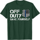 Off Duty Save Yourself Police Thin Blue Line Retirement Gift T-Shirt - T-Shirt | Forest