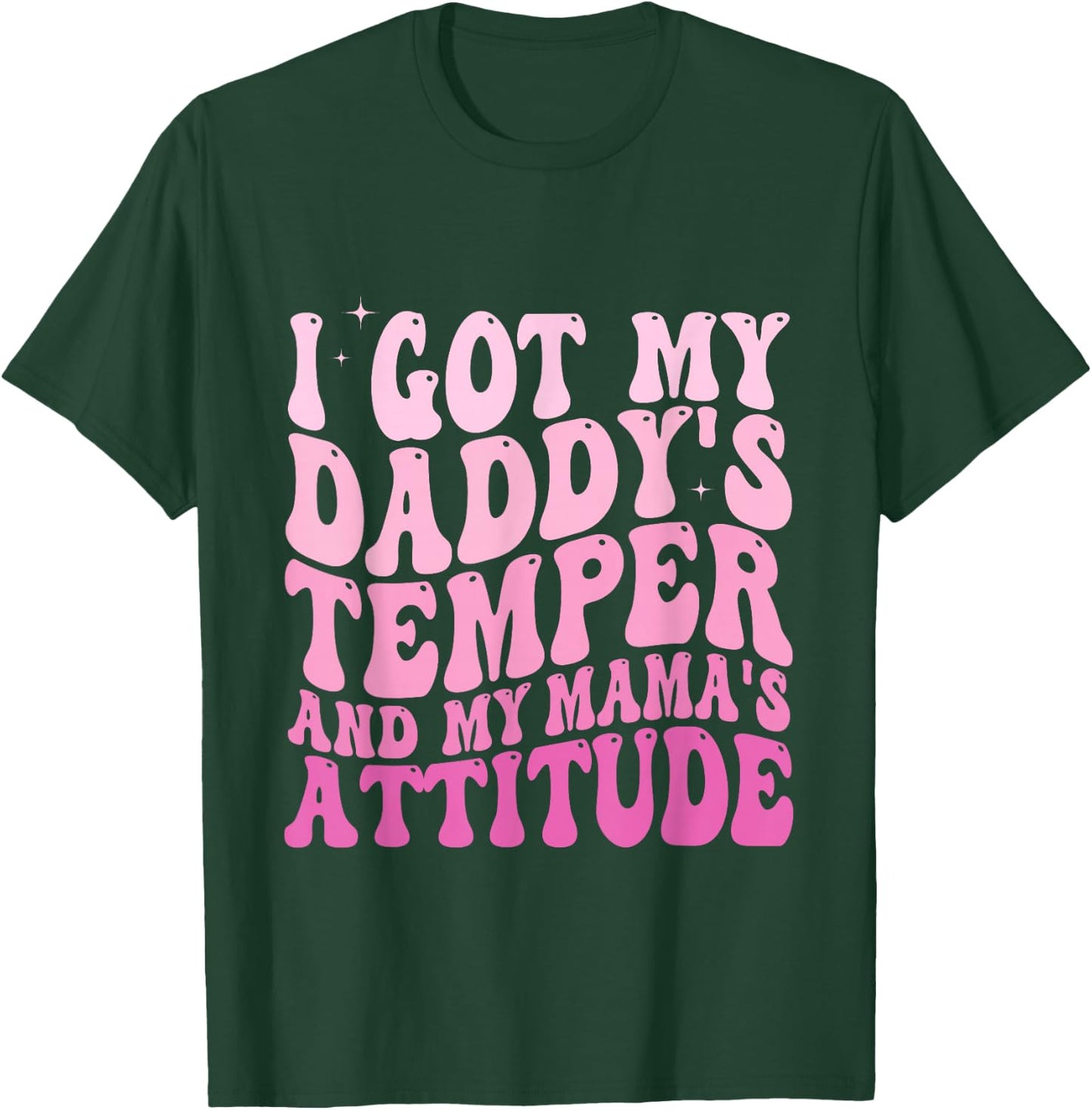 I Got My Daddy's Temper And My Mama's Attitude T-Shirt - T-Shirt | Forest