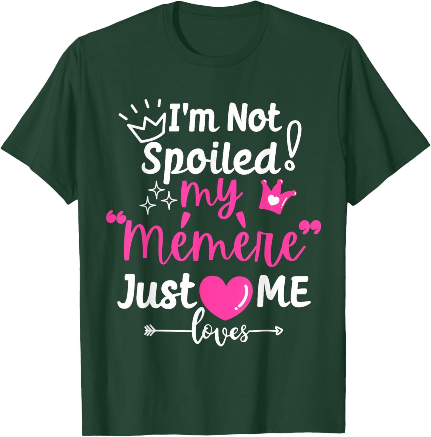 I'm Not Spoiled My Memere Just Loves Me Team Girls Matching T-Shirt - T-Shirt | Forest