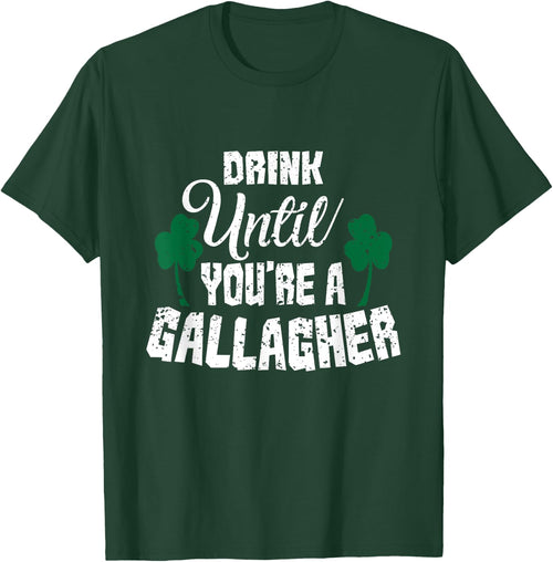 Drink Until You Are A Gallagher Irish Beer St Patricks Day