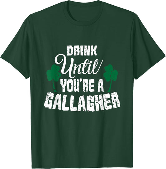 Drink Until You Are A Gallagher Irish Beer St Patricks Day T-Shirt - T-Shirt | Forest