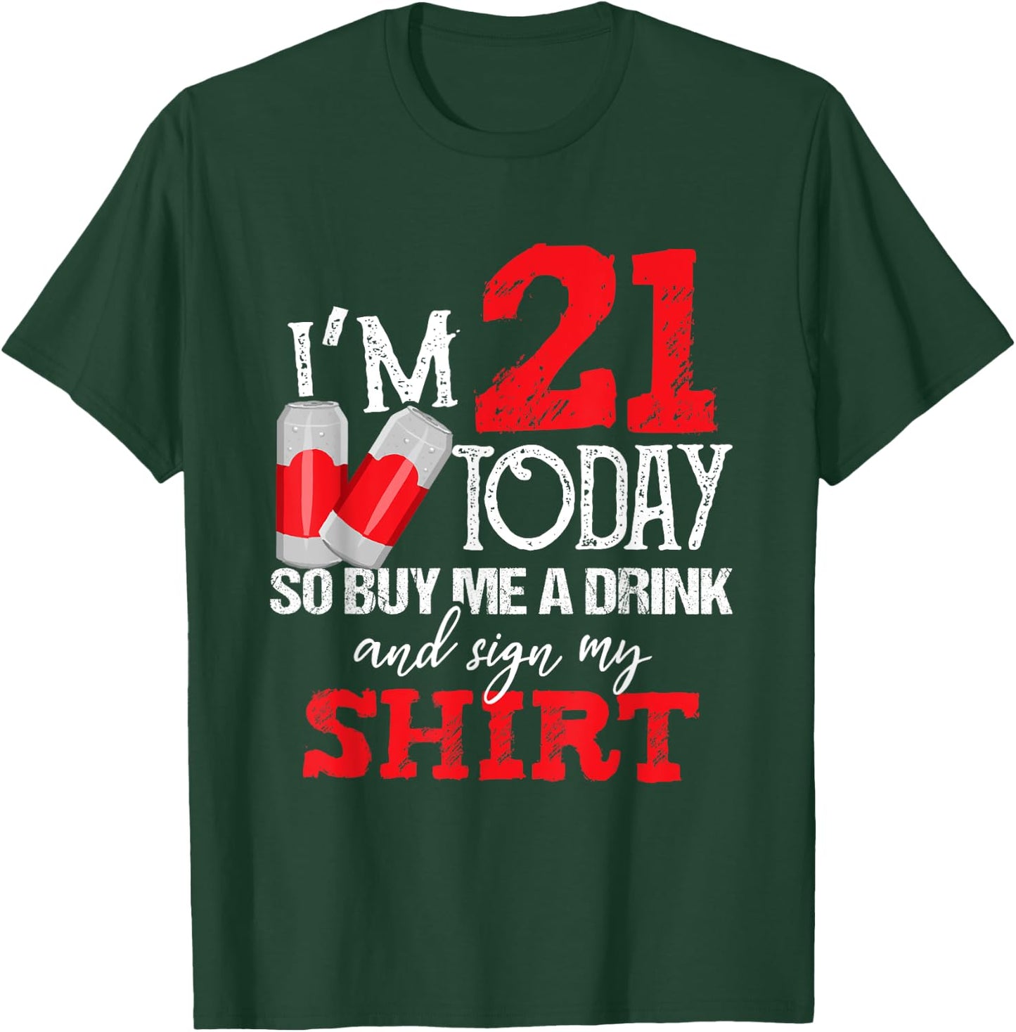 I'm 21 Today Buy Me A Drink And Sign My Shirt Beer Birthday T-Shirt - T-Shirt | Forest
