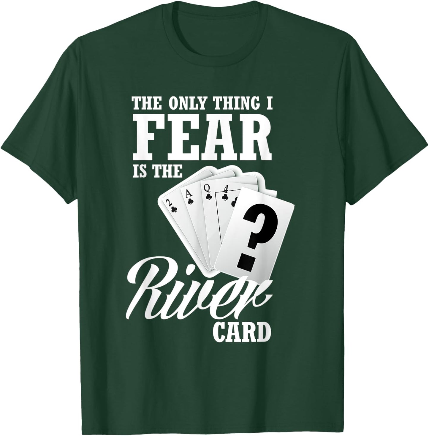 The Only Thing I Fear Is The River Card Funny Poker T-Shirt - T-Shirt | Forest