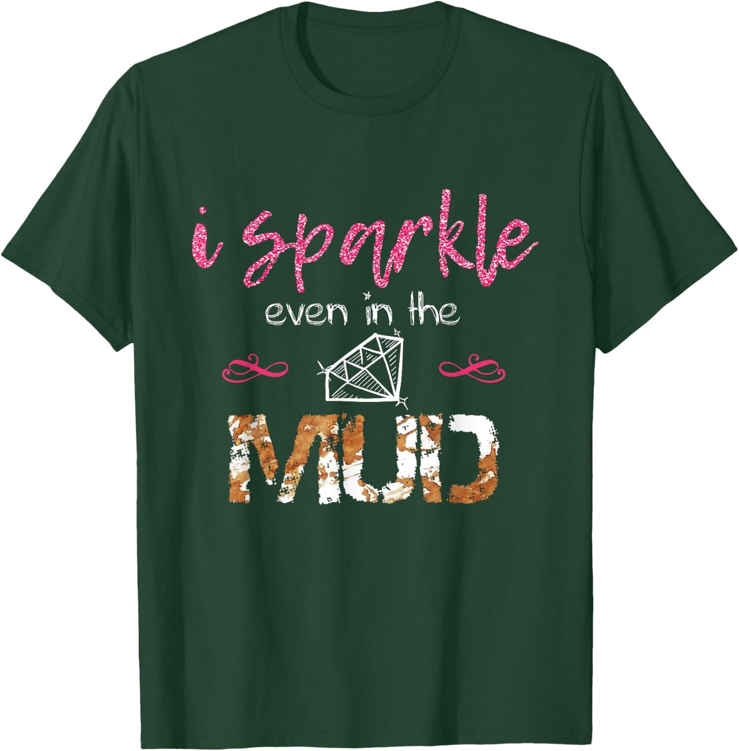 I Sparkle Even in Mud Run Team Princess Funny Mudding Gift T-Shirt - T-Shirt | Forest