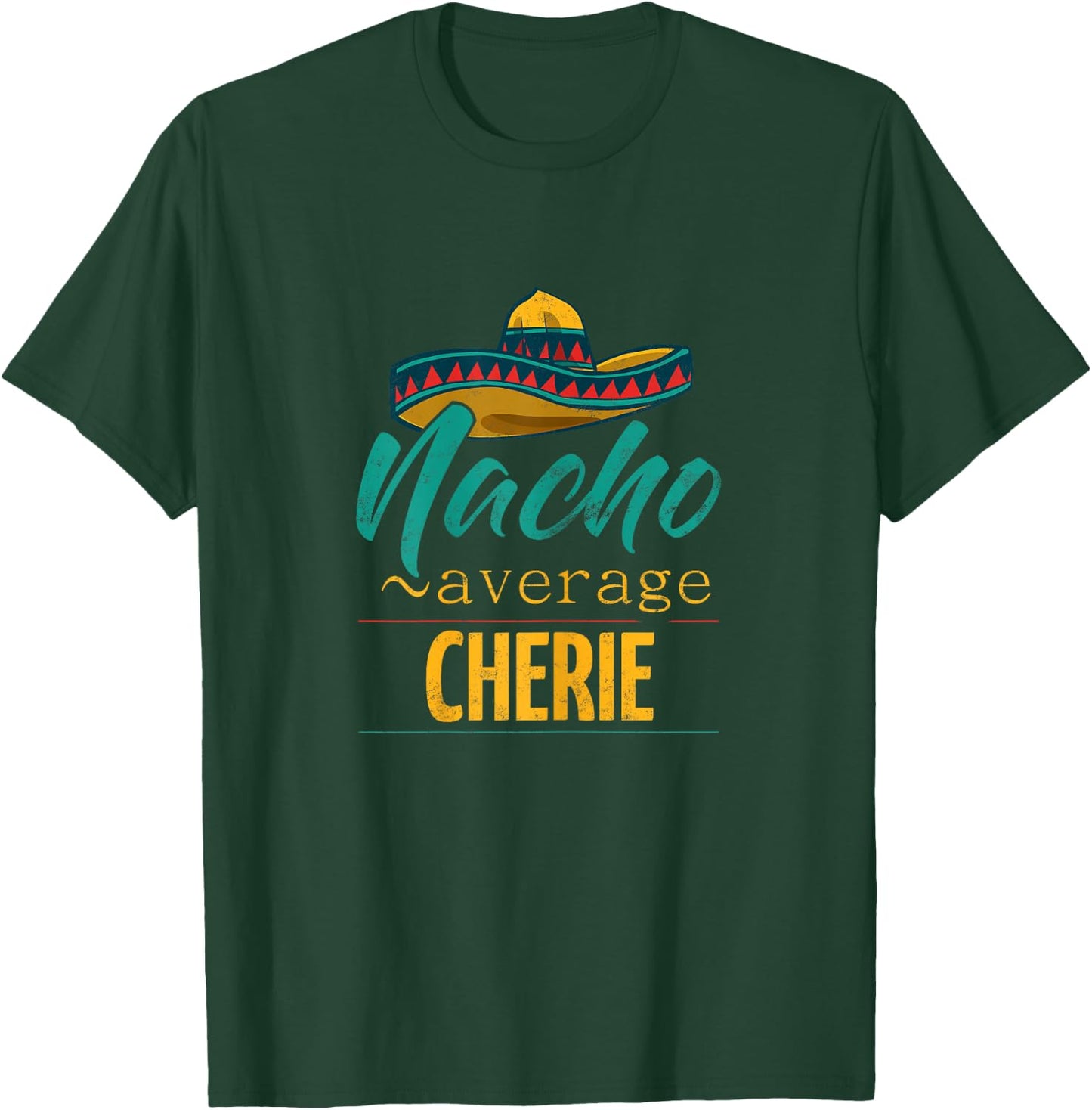 Nacho Average Cherie Gift Funny Cinco De Mayo Sombrero T-Shirt - T-Shirt | Forest
