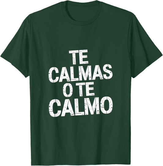 Te Calmas O Te Calmo Sayings of the Spanish Mother T-Shirt - T-Shirt | Forest