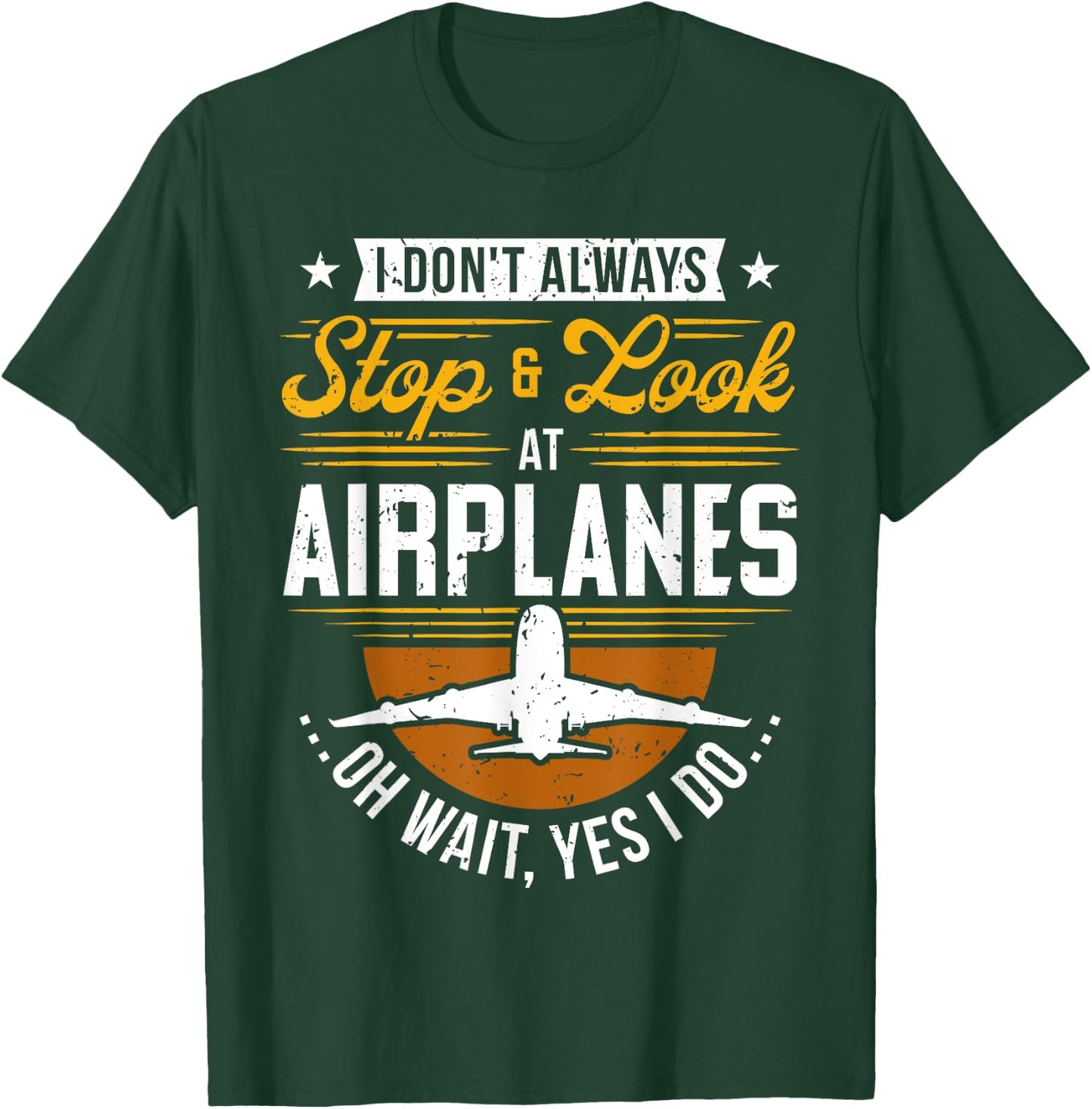 I Don't Always Stop & Look At Airplanes ...Oh Wait, Yes I Do T-Shirt - T-Shirt | Forest
