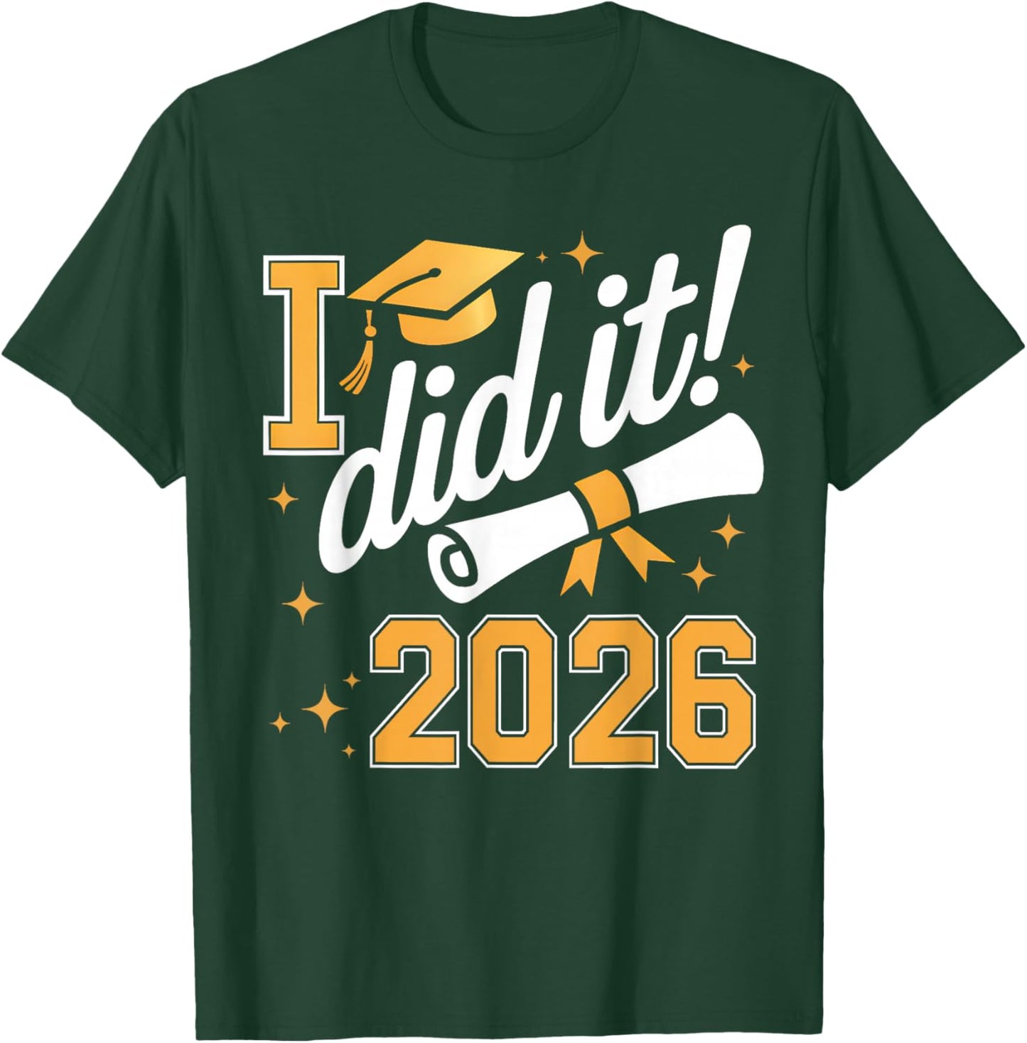 I Did It Graduation 2026 Graduate Class of 2026 Senior 26 T-Shirt - T-Shirt | Forest