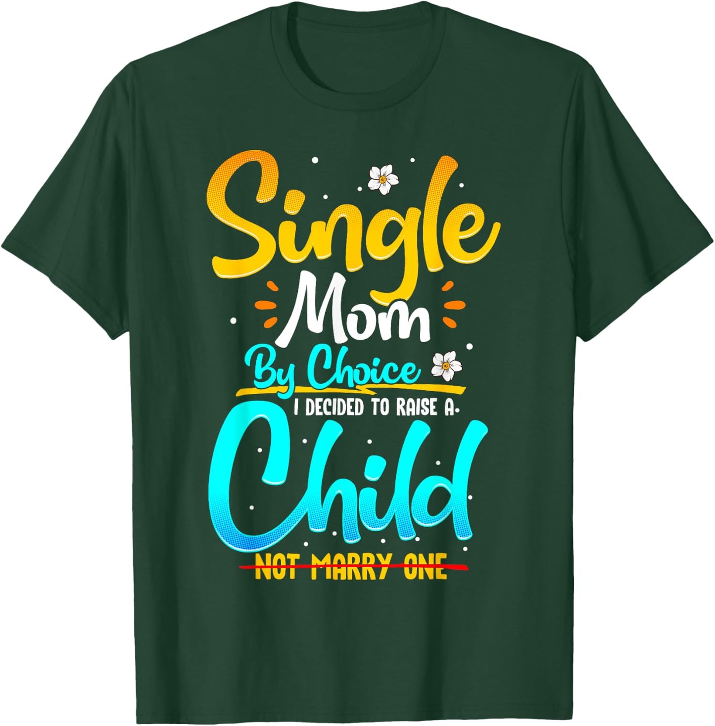 Single Mom by Choice Funny Worlds Best Single Parent Gift T-Shirt - T-Shirt | Forest