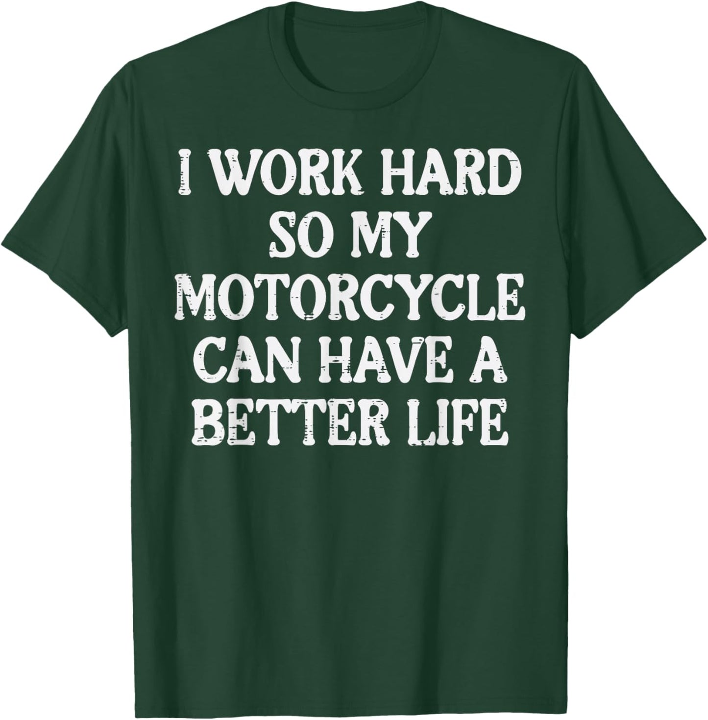Work Hard So My Motorcycle Funny Biker Men Women T-Shirt - T-Shirt | Forest