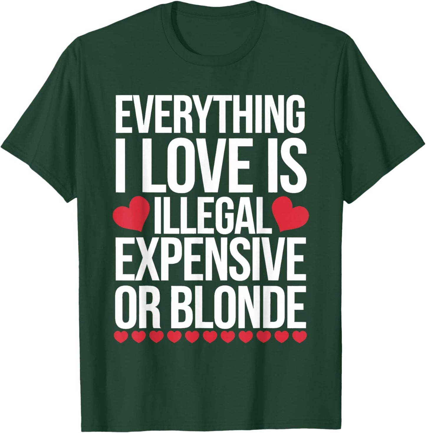 Everything I Love is Illegal Expensive Or Blonde T-Shirt - T-Shirt | Forest