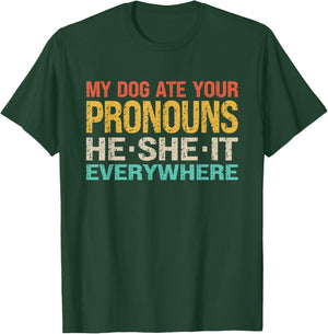 My Dog Ate Your Pronouns He She It Everywhere - Funny Meme T-Shirt - T-Shirt | Forest
