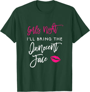 Girls Night Shirt I'll Bring The Innocent Face Funny Party T-Shirt - T-Shirt | Forest