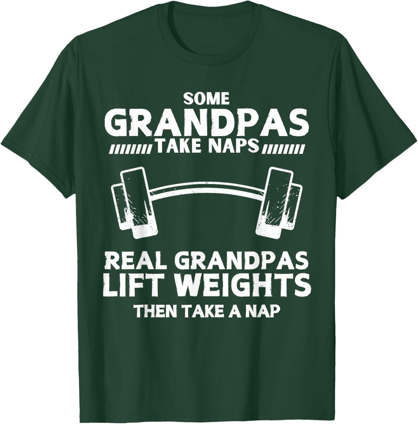 Some Grandpas Take Naps Real Grandpas Lift Weights Funny T-Shirt - T-Shirt | Forest