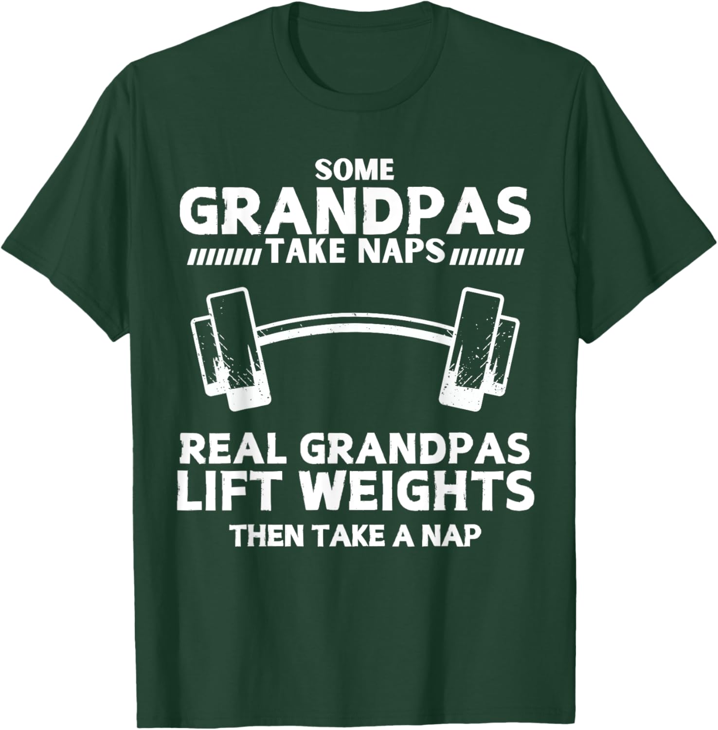 Some Grandpas Take Naps Real Grandpas Lift Weights Funny T-Shirt - T-Shirt | Forest