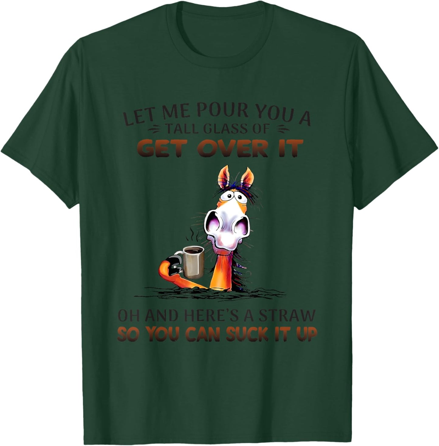 Horse Let Me Pour You A Tall Glass Of Get Over It Oh T-Shirt - T-Shirt | Forest