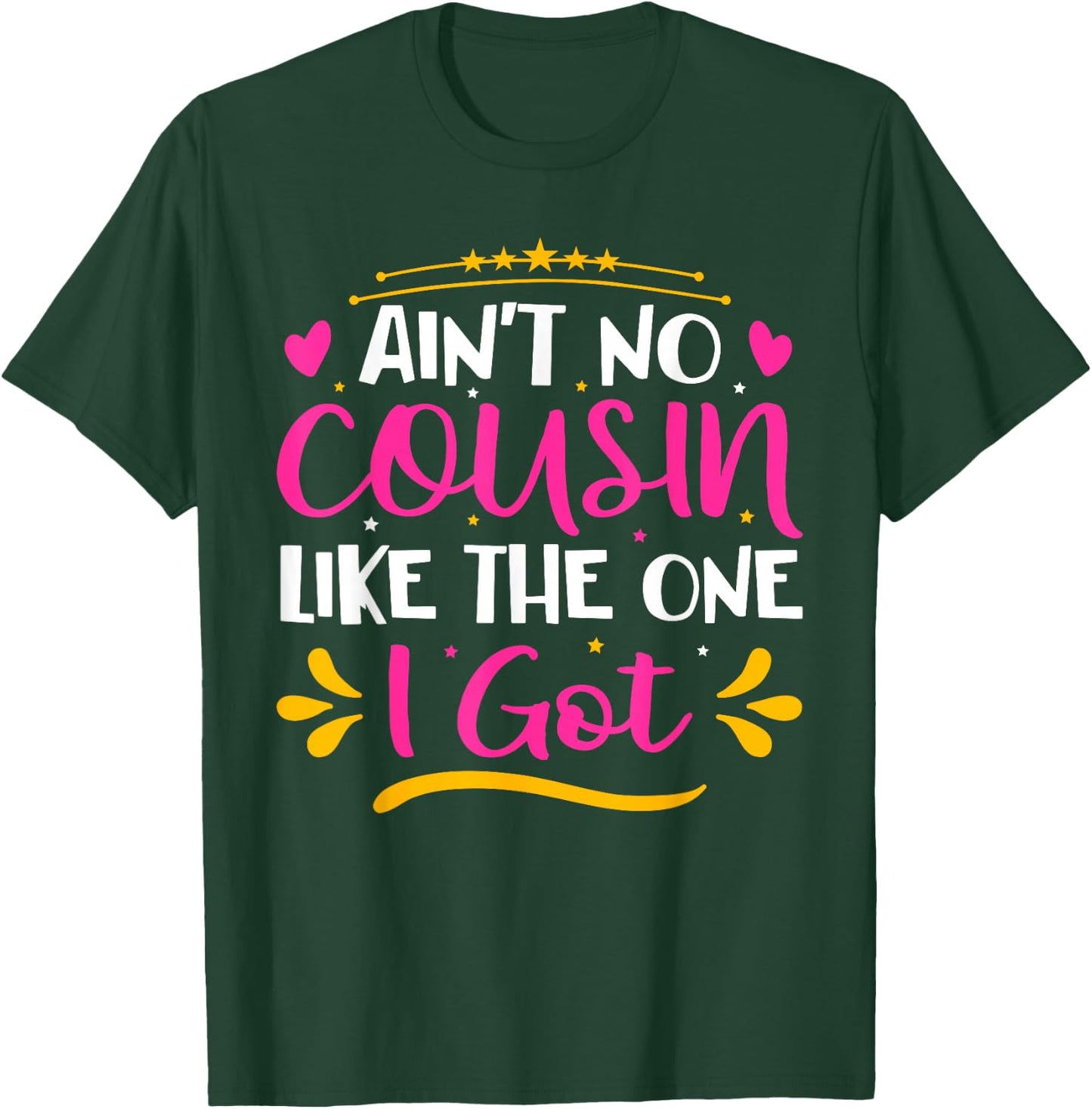 Ain't No Cousin Like The One I Got T-Shirt - T-Shirt | Forest