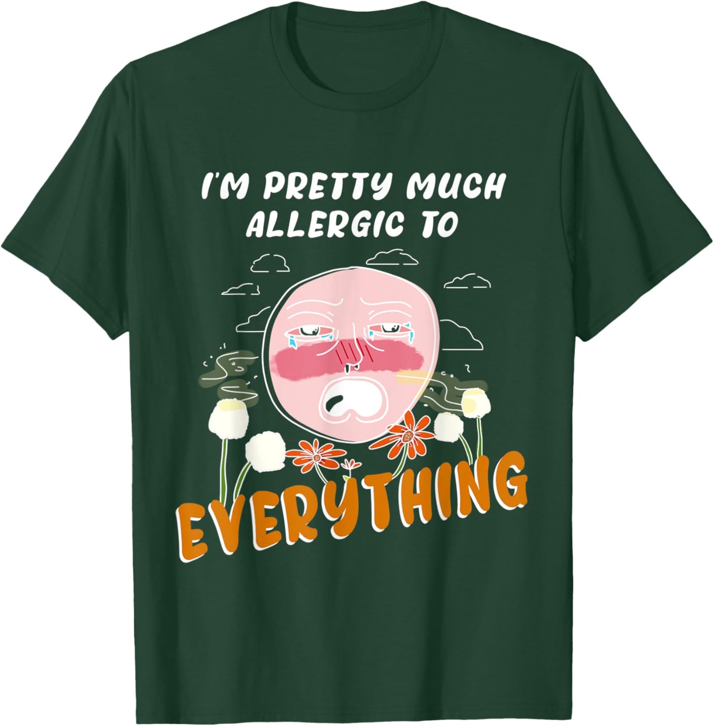 I'm pretty much allergic to everything allergies and pollen T-Shirt - T-Shirt | Forest