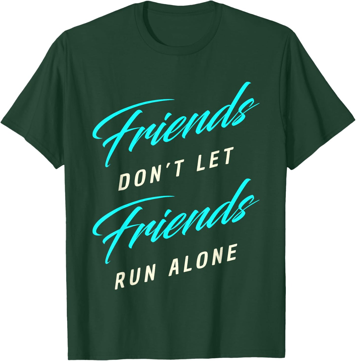 Friends Don't Let Friends Run Alone Marathon T-Shirt - T-Shirt | Forest
