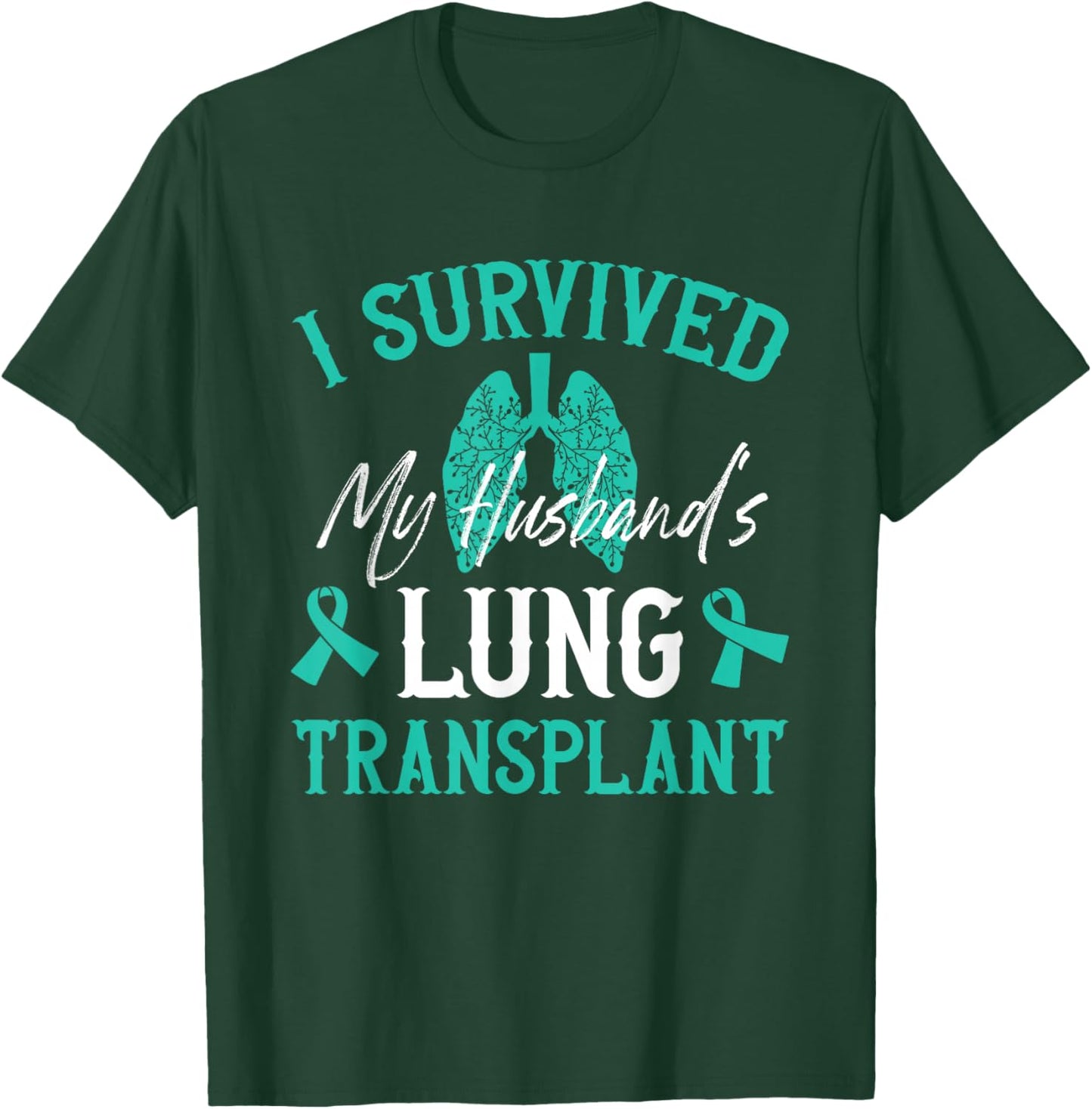 I Survived My Husband's Lung Transplant T-Shirt - T-Shirt | Forest