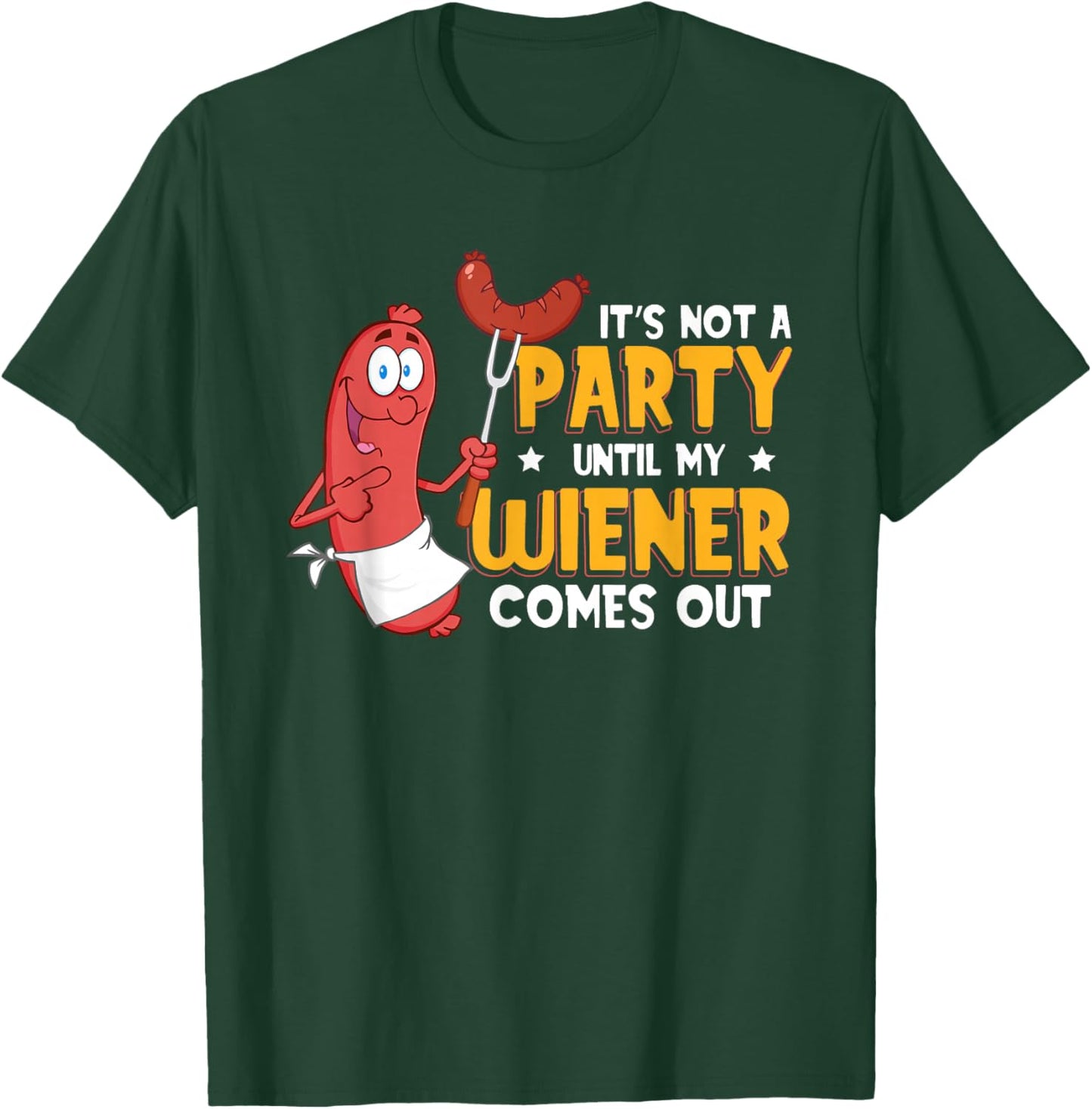 It's Not A Party Until My Wiener Comes Out Funny Hot Dog T-Shirt - T-Shirt | Forest