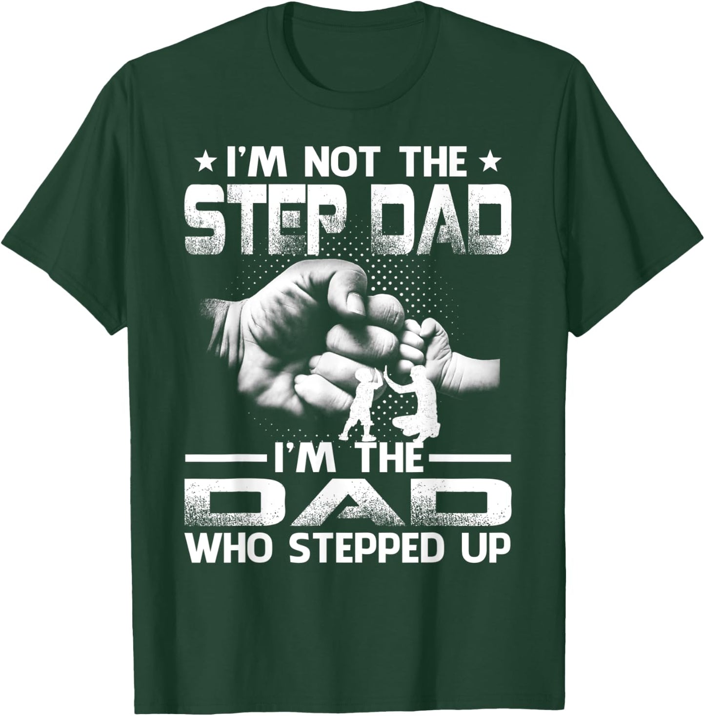 I'm Not The Stepdad i'm the Dad Who Stepped Up T-Shirt - T-Shirt | Forest