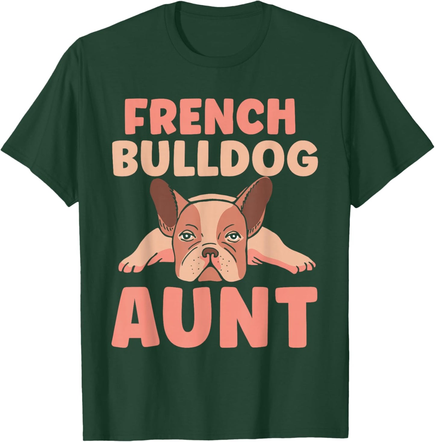 French Bulldog Aunt Bulldogs Frenchie French Bulldog T-Shirt - T-Shirt | Forest