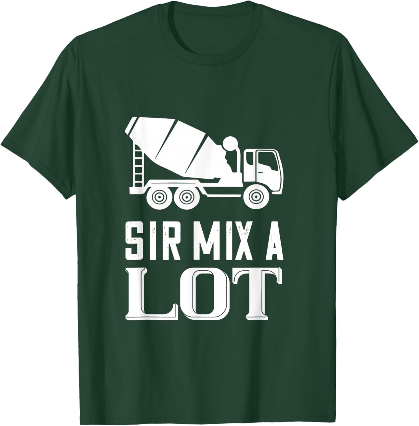 Mix A Lot Cement Mixer Truck Driver Concrete Mixer T-Shirt - T-Shirt | Forest