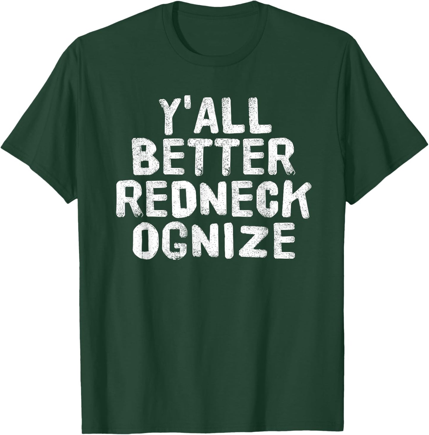 Y'ALL BETTER REDNECK-OGNIZE Shirt Funny Gift T-Shirt - T-Shirt | Forest