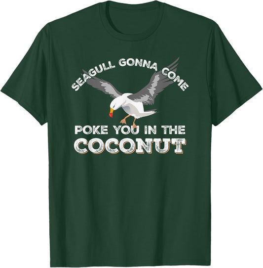 Seagulls Stop It Now Shirt Poke You In The Coconut T-Shirt - T-Shirt | Forest