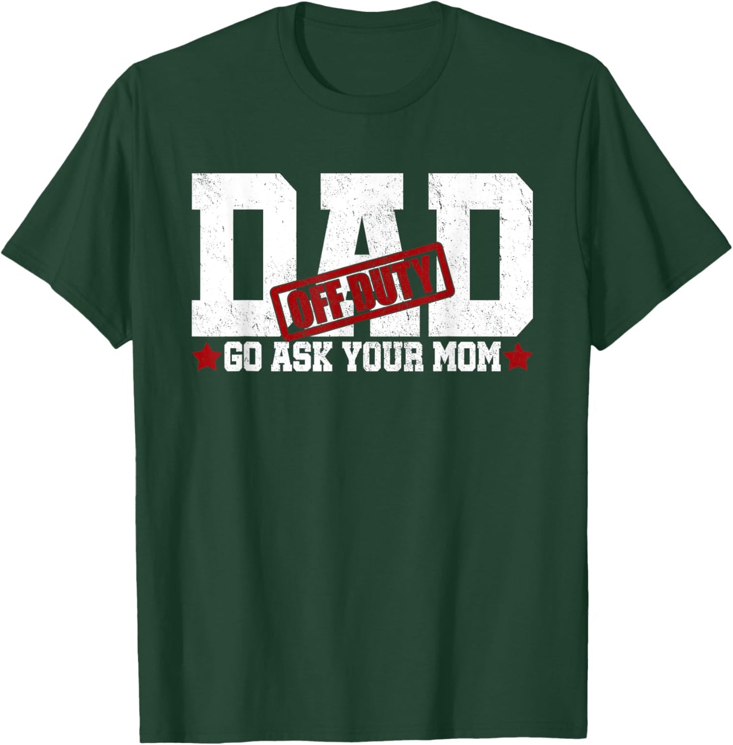 Dad Off Duty Go Ask Your Mom Fatherhood Happy Father's Day T-Shirt - T-Shirt | Forest