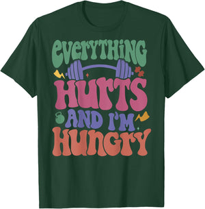 Everything Hurts And I’m Hungry T-Shirt - T-Shirt | Forest