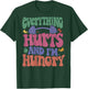 Everything Hurts And I’m Hungry T-Shirt - T-Shirt | Forest