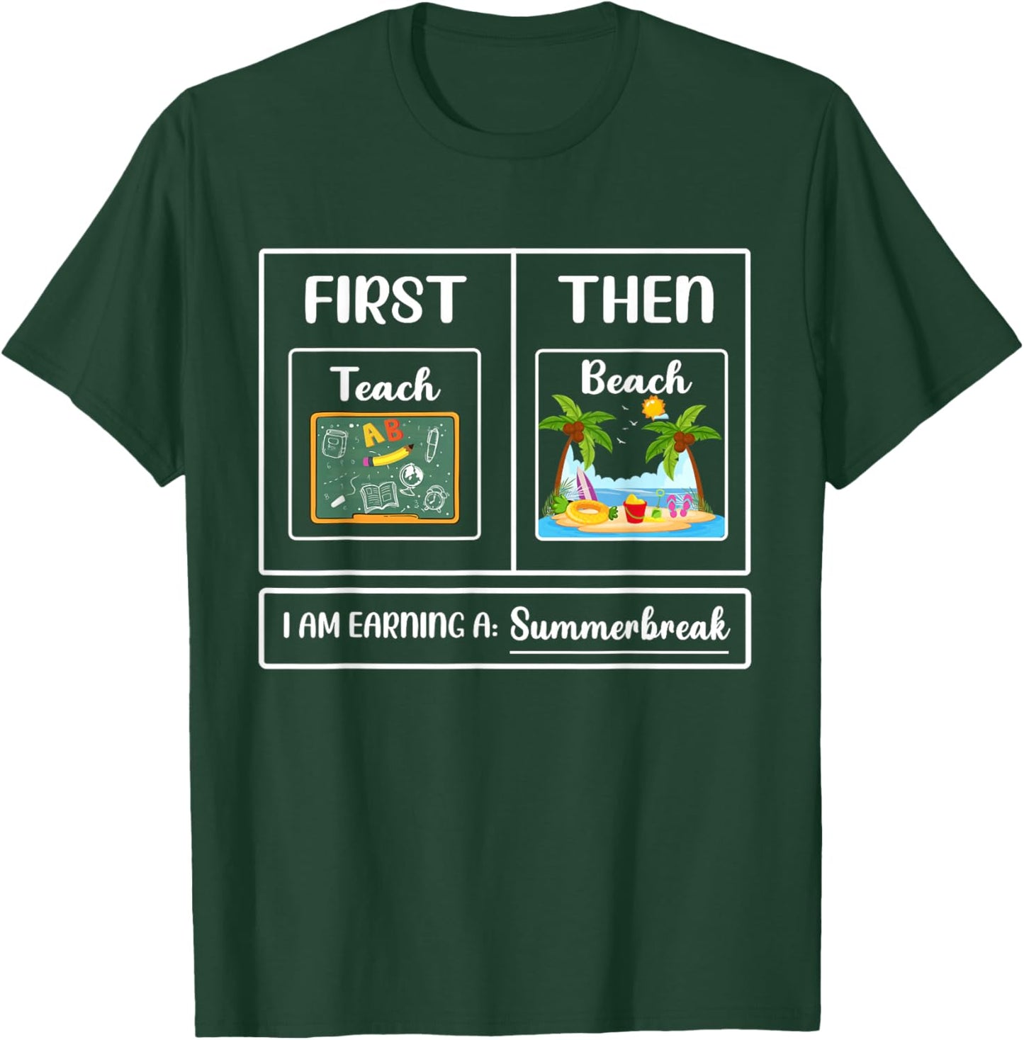 First Teach Then Beach I Am Earning A Summer Break T-Shirt - T-Shirt | Forest